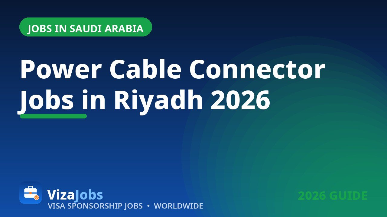 Power cable connector jobs in Riyadh Saudi Arabia 2026 guide